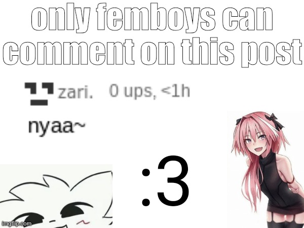 only femboys can comment on this post; :3 | made w/ Imgflip meme maker