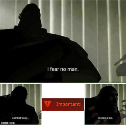 I fear no man. But that thing..it scares me | image tagged in i fear no man but that thing it scares me | made w/ Imgflip meme maker