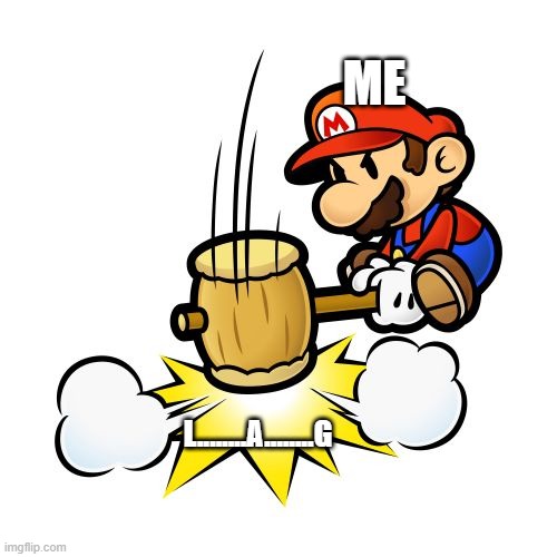 Mario Hammer Smash | ME; L........A........G | image tagged in memes,mario hammer smash,lag | made w/ Imgflip meme maker