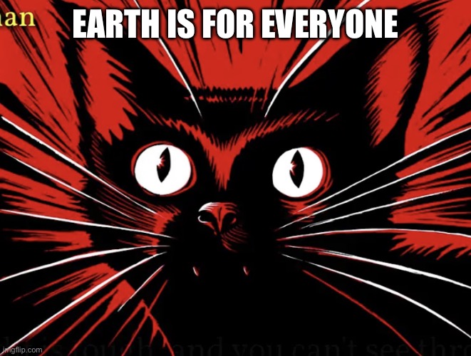 Sabo tabby | EARTH IS FOR EVERYONE | image tagged in sabo tabby | made w/ Imgflip meme maker