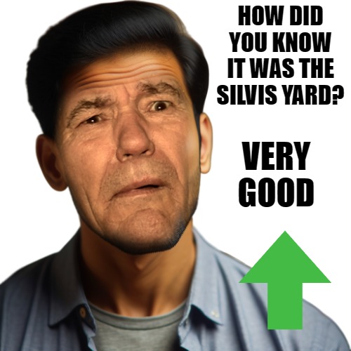 HOW DID YOU KNOW IT WAS THE SILVIS YARD? VERY GOOD | image tagged in wha | made w/ Imgflip meme maker