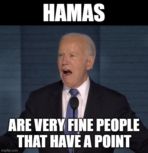 HAMAS; ARE VERY FINE PEOPLE
THAT HAVE A POINT | made w/ Imgflip meme maker