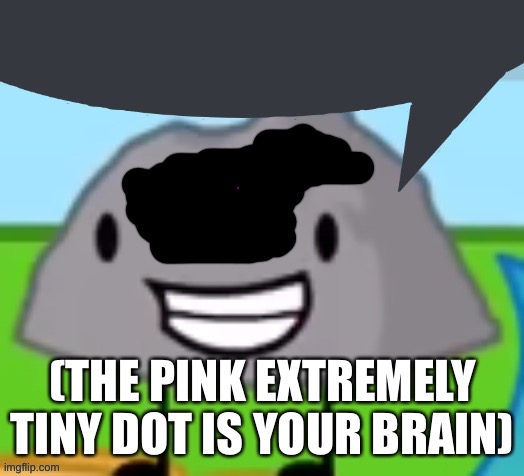 Rocky speech bubble | (THE PINK EXTREMELY TINY DOT IS YOUR BRAIN) | image tagged in rocky speech bubble | made w/ Imgflip meme maker