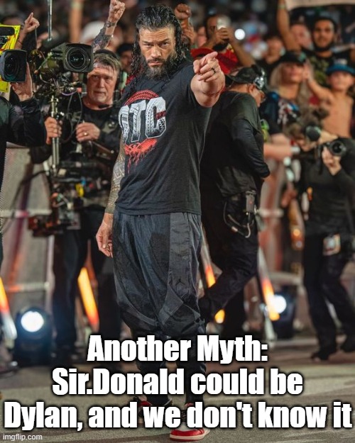 He is a global mod | Another Myth: Sir.Donald could be Dylan, and we don't know it | image tagged in roman reigns pointing | made w/ Imgflip meme maker