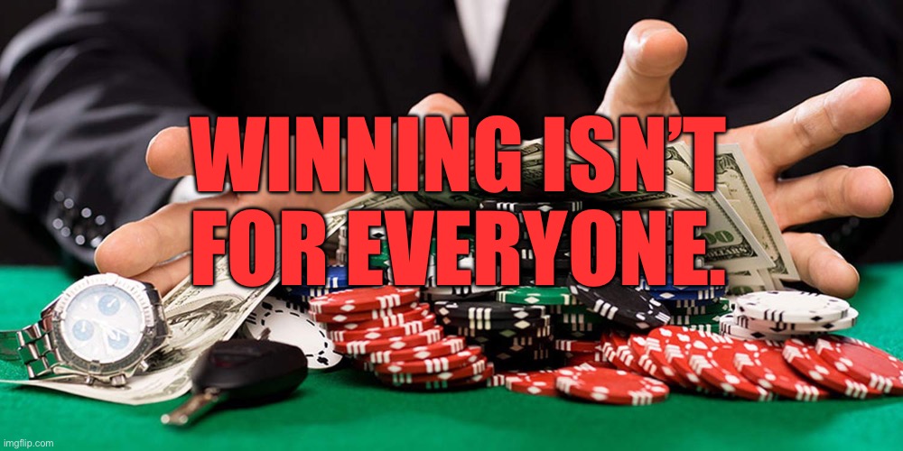 Let’s go gambling! | WINNING ISN’T
FOR EVERYONE. | image tagged in gambling,winning,nike | made w/ Imgflip meme maker