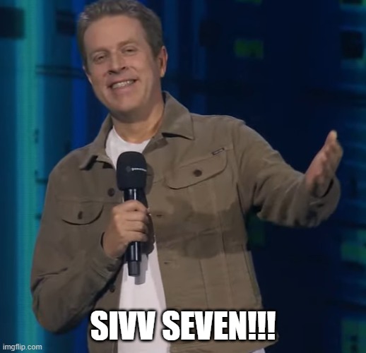 Sivv Seven!! | SIVV SEVEN!!! | image tagged in smug geoff keighly | made w/ Imgflip meme maker