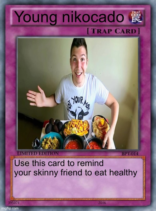 trap card | Young nikocado; Use this card to remind your skinny friend to eat healthy | image tagged in trap card | made w/ Imgflip meme maker