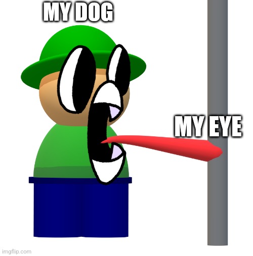 bandu pole | MY DOG; MY EYE | image tagged in bandu pole | made w/ Imgflip meme maker