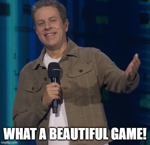 What a beautiful game! | WHAT A BEAUTIFUL GAME! | image tagged in smug geoff keighly | made w/ Imgflip meme maker