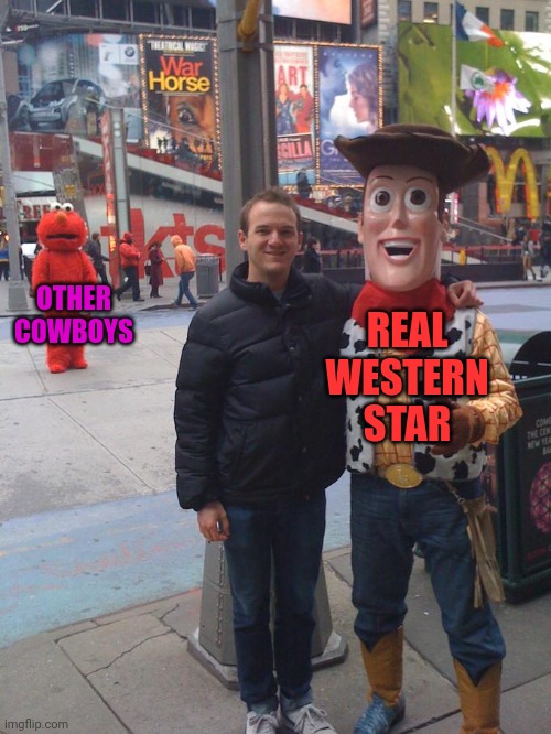 devastated elmo woody | REAL WESTERN STAR; OTHER COWBOYS | image tagged in devastated elmo woody | made w/ Imgflip meme maker