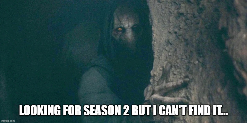 No More Acolyte | LOOKING FOR SEASON 2 BUT I CAN'T FIND IT... | image tagged in darth plagueis | made w/ Imgflip meme maker