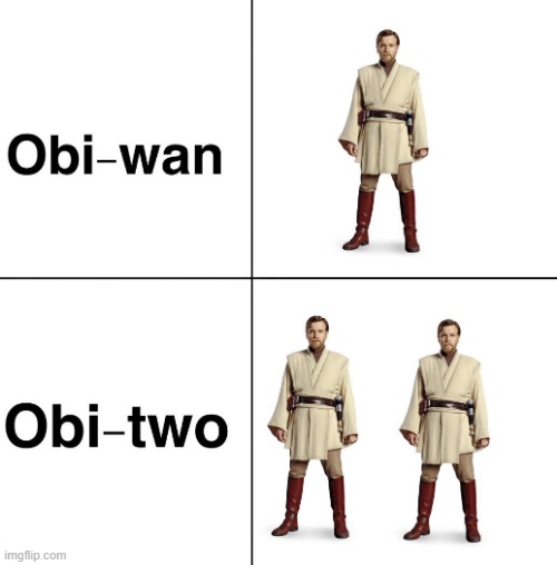 Obi... | image tagged in obi wan kenobi | made w/ Imgflip meme maker