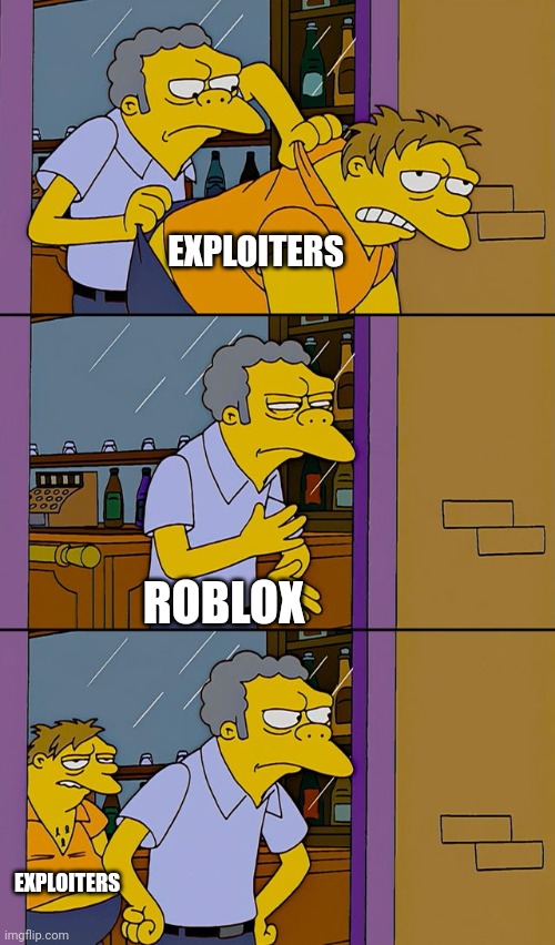 Moe throws Barney | EXPLOITERS; ROBLOX; EXPLOITERS | image tagged in moe throws barney | made w/ Imgflip meme maker