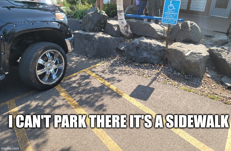 Where can I park? | I CAN'T PARK THERE IT'S A SIDEWALK | image tagged in can't park there | made w/ Imgflip meme maker