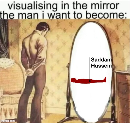 Visualising in the mirror the man i want to become: | image tagged in visualising in the mirror the man i want to become | made w/ Imgflip meme maker