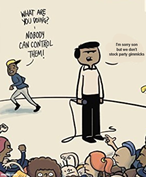 I am Nobody | I'm sorry son but we don't stock party gimmicks | made w/ Imgflip meme maker