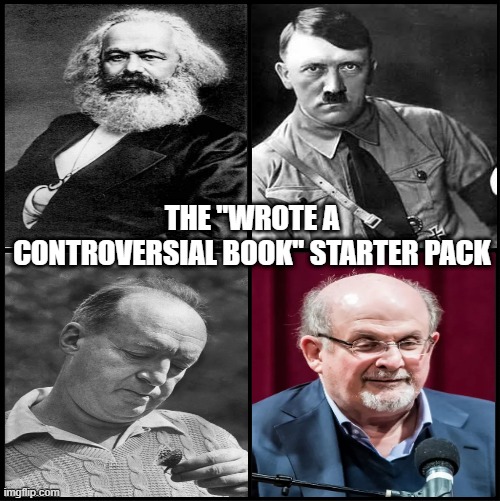 Bad Books | THE "WROTE A CONTROVERSIAL BOOK" STARTER PACK | image tagged in history memes | made w/ Imgflip meme maker