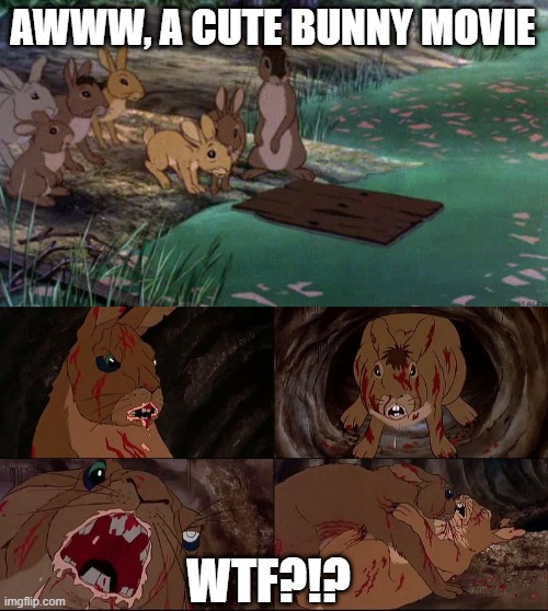 Watership Down | AWWW, A CUTE BUNNY MOVIE; WTF?!? | image tagged in watership down fail | made w/ Imgflip meme maker