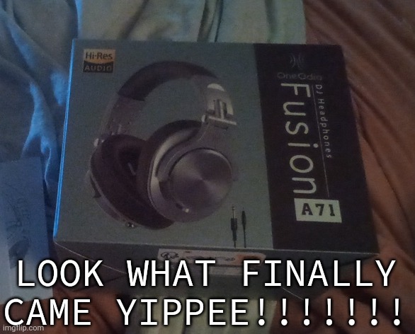 FINALLY!!!!!!!! | LOOK WHAT FINALLY CAME YIPPEE!!!!!!! | made w/ Imgflip meme maker