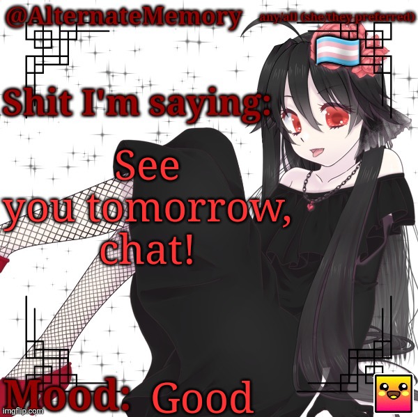 AlternateMemory's Second Picrew Announcement Template | See you tomorrow, chat! Good | image tagged in alternatememory's second picrew announcement template | made w/ Imgflip meme maker