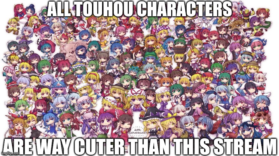 Stay mad! | ALL TOUHOU CHARACTERS; ARE WAY CUTER THAN THIS STREAM | made w/ Imgflip meme maker