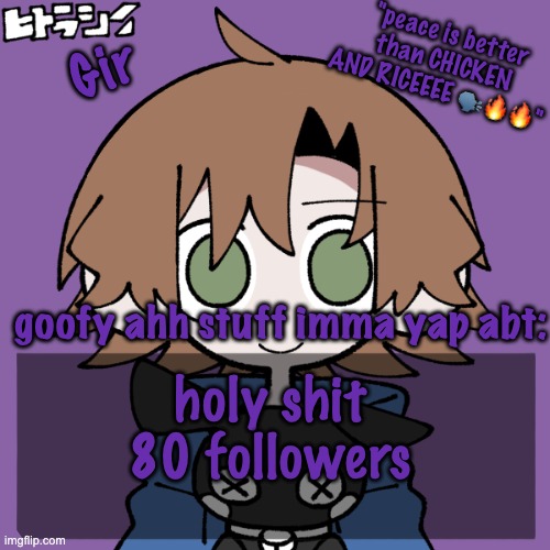 girs announcement | holy shit 80 followers | image tagged in girs announcement | made w/ Imgflip meme maker