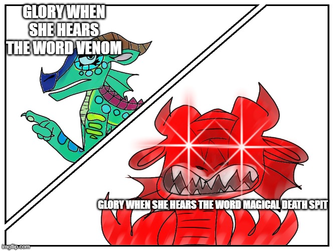 Wow (BTW I am Darkstalker_The_Beast on an alt) | GLORY WHEN SHE HEARS THE WORD VENOM; GLORY WHEN SHE HEARS THE WORD MAGICAL DEATH SPIT | image tagged in glory rage mode | made w/ Imgflip meme maker