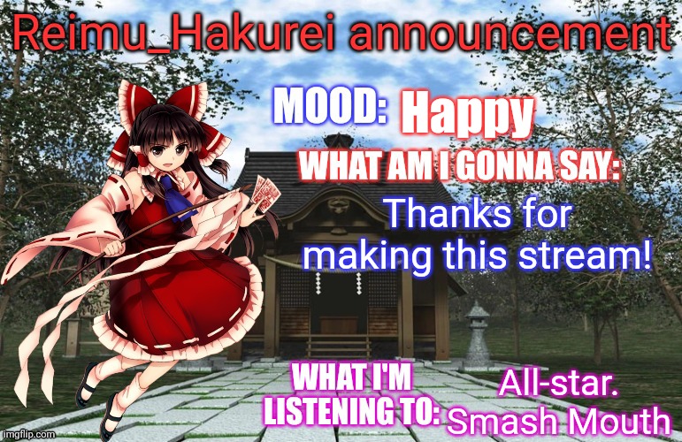 Reimu_Hakurei Announcement | Happy; Thanks for making this stream! All-star. Smash Mouth | image tagged in reimu_hakurei announcement | made w/ Imgflip meme maker