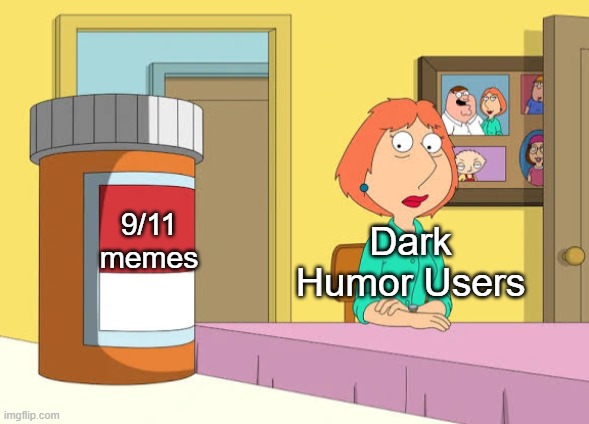 chat be spamming "powder that makes you say real" | 9/11 memes; Dark Humor Users | image tagged in lois prescription pills,real | made w/ Imgflip meme maker