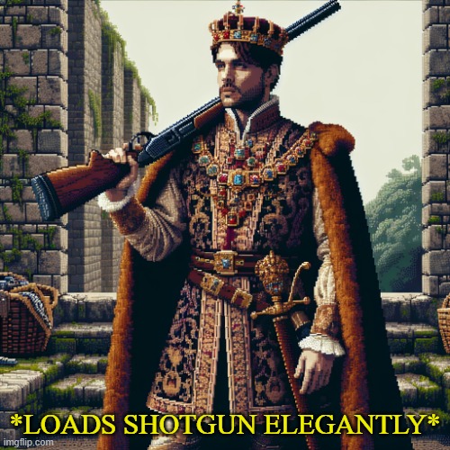 a noble, ranger | *LOADS SHOTGUN ELEGANTLY* | image tagged in a noble ranger | made w/ Imgflip meme maker