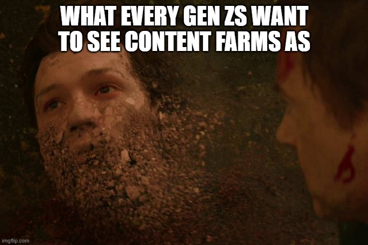 I hate Lankybox | WHAT EVERY GEN ZS WANT TO SEE CONTENT FARMS AS | image tagged in spiderman getting thanos snapped | made w/ Imgflip meme maker