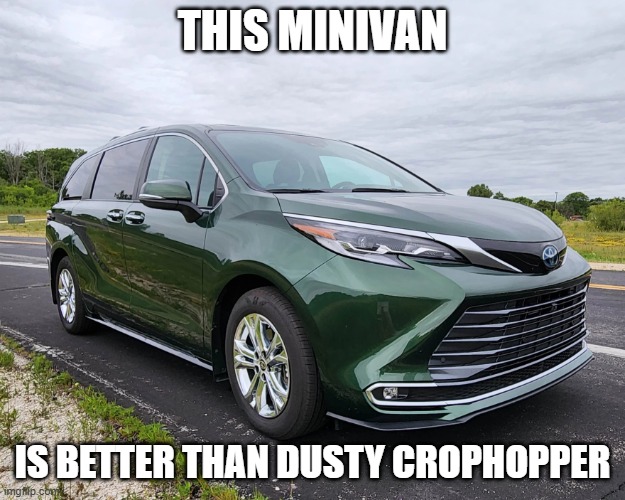 Minivan | THIS MINIVAN; IS BETTER THAN DUSTY CROPHOPPER | image tagged in minivan | made w/ Imgflip meme maker