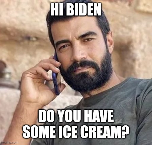 HI BIDEN; DO YOU HAVE SOME ICE CREAM? | made w/ Imgflip meme maker