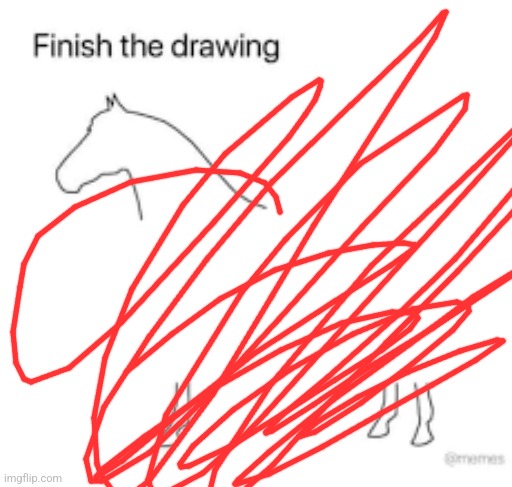 Finish the drawing | image tagged in finish the drawing | made w/ Imgflip meme maker