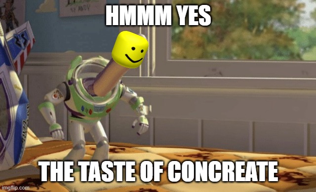 Hmm yes | HMMM YES THE TASTE OF CONCREATE | image tagged in hmm yes | made w/ Imgflip meme maker