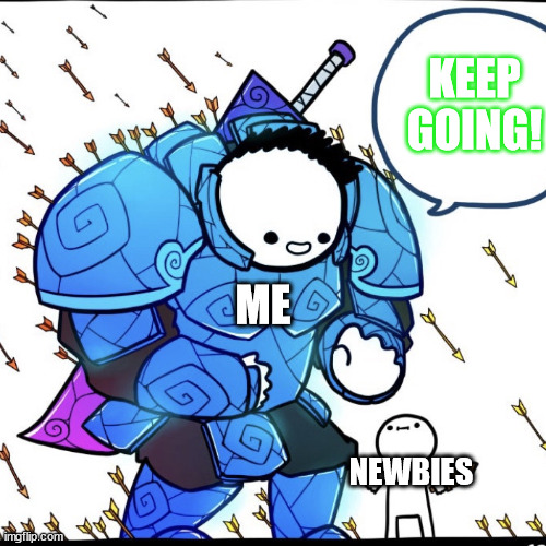 helping newbies | KEEP GOING! ME; NEWBIES | image tagged in raining arrows | made w/ Imgflip meme maker