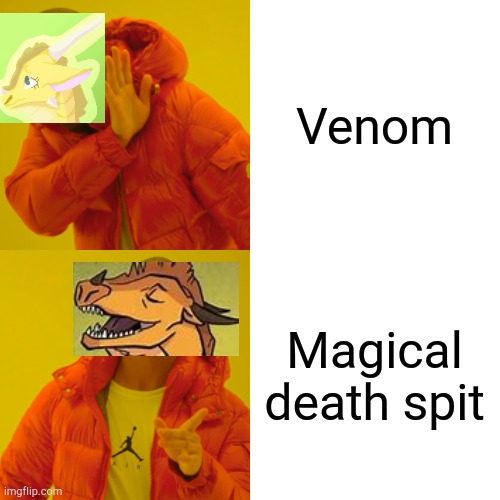 Sunny be like | Venom; Magical death spit | image tagged in memes,drake hotline bling | made w/ Imgflip meme maker