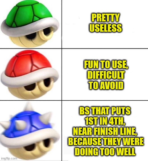 Mario Kart Shells Explained | PRETTY USELESS; FUN TO USE,
DIFFICULT TO AVOID; BS THAT PUTS 1ST IN 4TH,
NEAR FINISH LINE,  BECAUSE THEY WERE
DOING TOO WELL | image tagged in mario kart shells,blue shell,useless,difficult,bs,rubberbanding | made w/ Imgflip meme maker