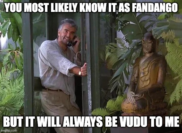 You most likely know it as Fandango, but it will always be Vudu to me | YOU MOST LIKELY KNOW IT AS FANDANGO; BUT IT WILL ALWAYS BE VUDU TO ME | image tagged in vudu,fandango,seinfeld | made w/ Imgflip meme maker