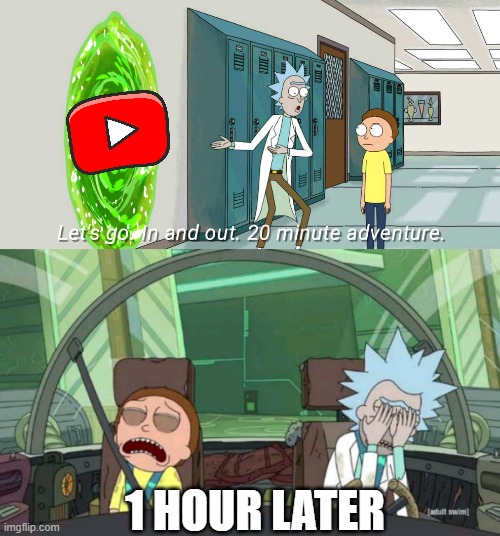 MY EYES | 1 HOUR LATER | image tagged in 20 minute adventure rick morty,youtube kids,relatable memes | made w/ Imgflip meme maker