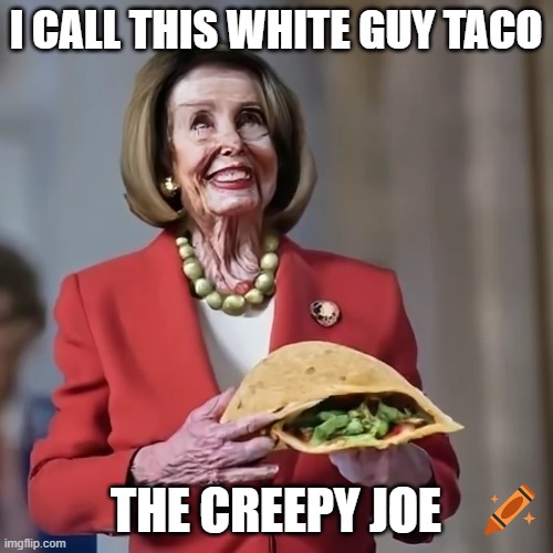 Democrats Stabbing Joe In the Back is weird | I CALL THIS WHITE GUY TACO; THE CREEPY JOE | image tagged in white guy taco,creepy joe | made w/ Imgflip meme maker