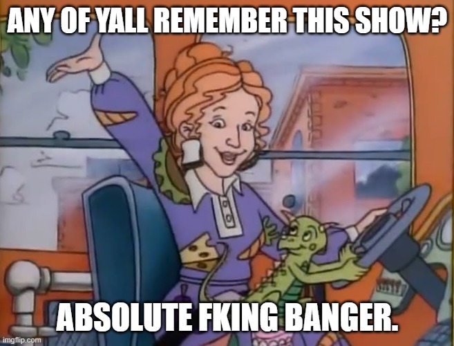 THE MAGIC SCHOOLBUS | ANY OF YALL REMEMBER THIS SHOW? ABSOLUTE FKING BANGER. | image tagged in seatbelts everyone | made w/ Imgflip meme maker