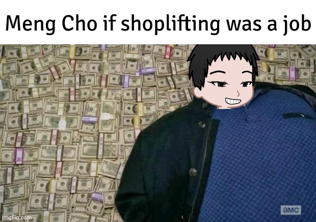 He would have billions of stolen goods. | Meng Cho if shoplifting was a job | image tagged in out of stock,shoplifting,meng cho | made w/ Imgflip meme maker