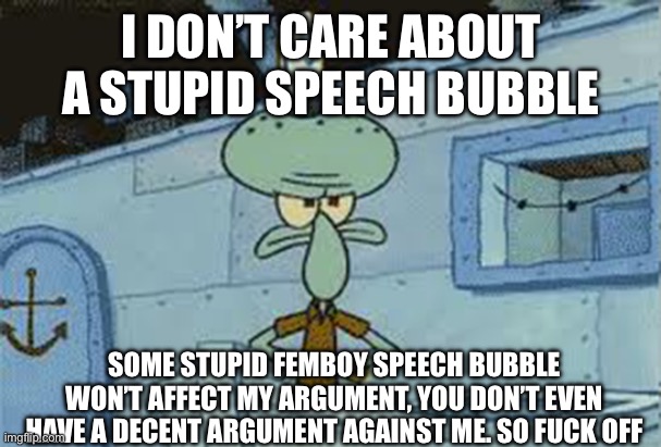 I don’t care about a stupid speech bubble Blank Meme Template