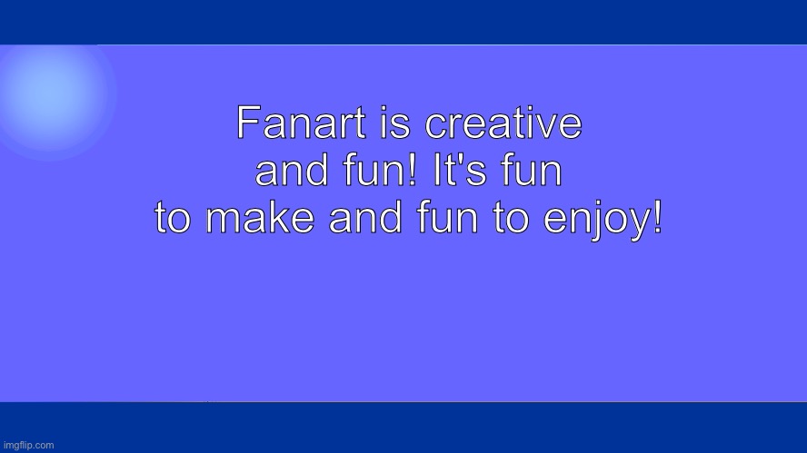 The windows xp screen of wisdom loves Fanart | Fanart is creative and fun! It's fun to make and fun to enjoy! | image tagged in windows xp welcome screen | made w/ Imgflip meme maker