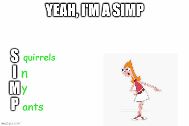 Yeah I'm a Simp | n; quirrels; y; ants | image tagged in yeah i'm a simp | made w/ Imgflip meme maker