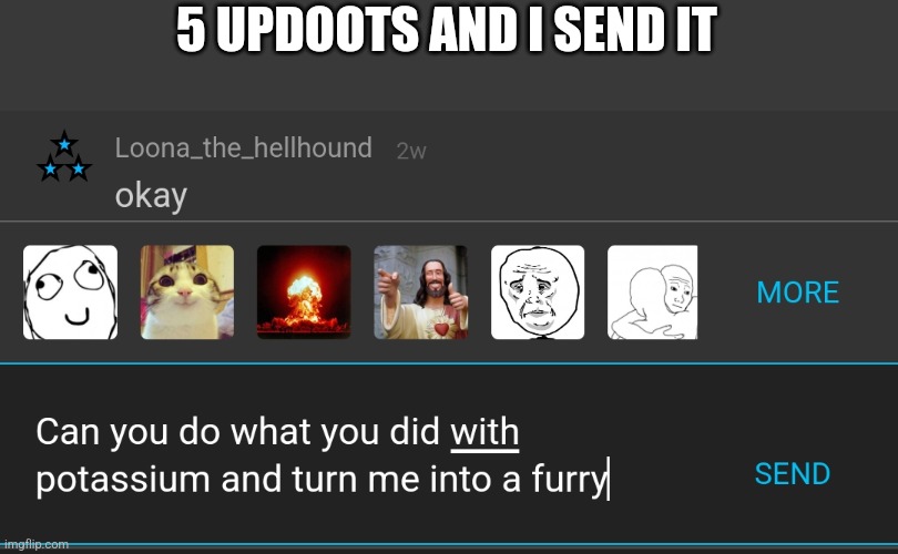 5 UPDOOTS AND I SEND IT | made w/ Imgflip meme maker