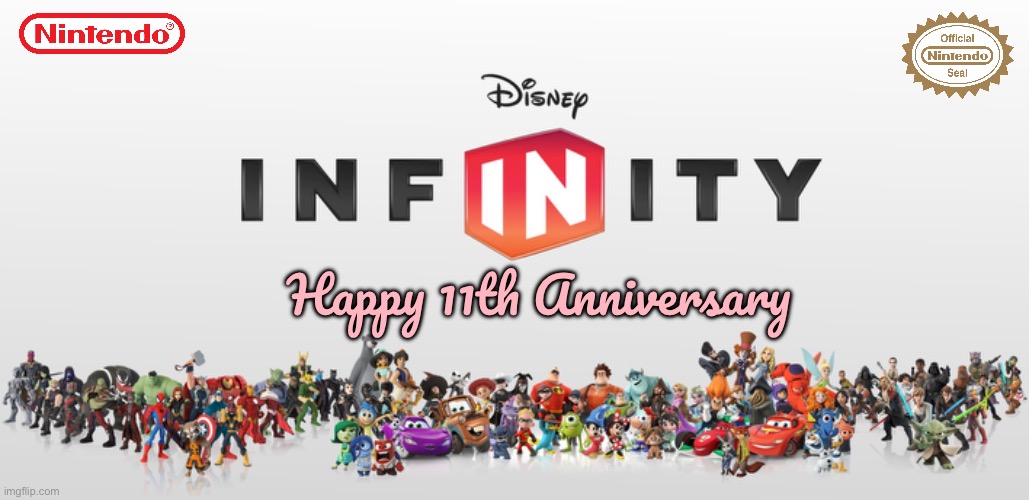 Happy 11th Anniv. To Disney Infinity (V.1) | Happy 11th Anniversary | image tagged in disney,nintendo,wii,video game,video games,wii u | made w/ Imgflip meme maker