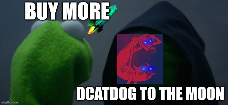 Evil Kermit | BUY MORE; DCATDOG TO THE MOON | image tagged in memes,evil kermit | made w/ Imgflip meme maker