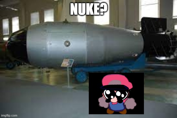 tsar bomba | NUKE? | image tagged in tsar bomba | made w/ Imgflip meme maker